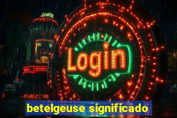 betelgeuse significado