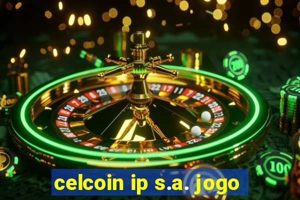 celcoin ip s.a. jogo