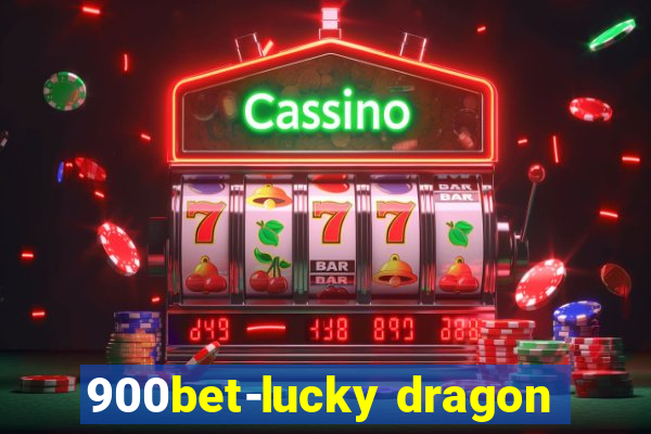 900bet-lucky dragon