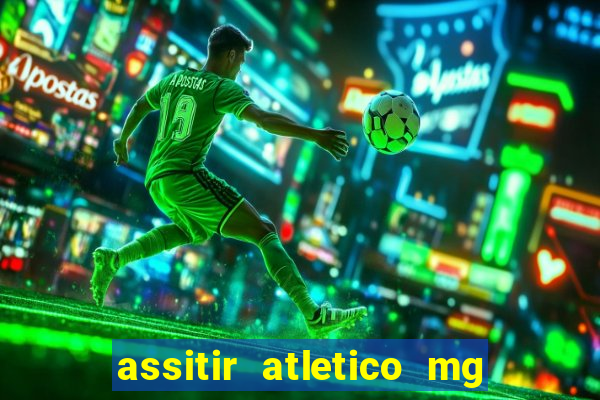 assitir atletico mg x botafogo