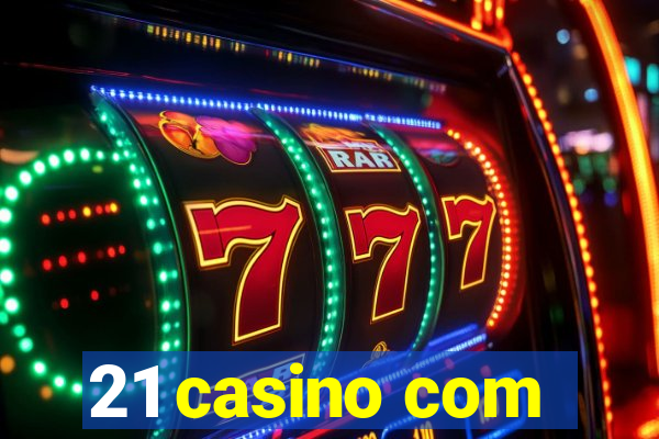 21 casino com