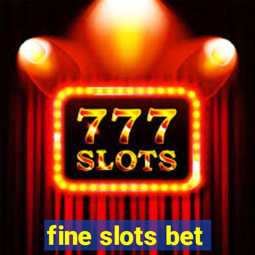 fine slots bet