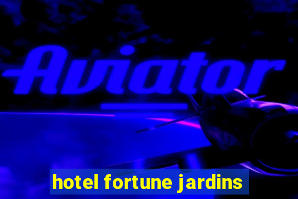 hotel fortune jardins