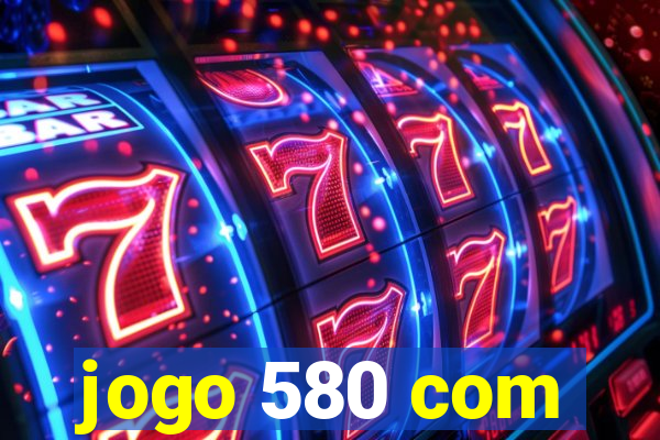 jogo 580 com