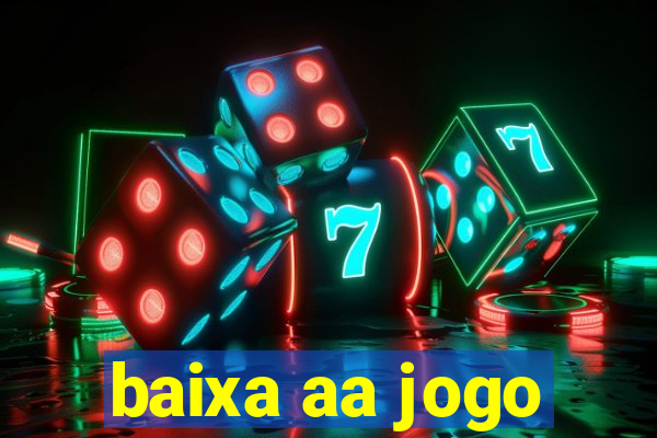 baixa aa jogo