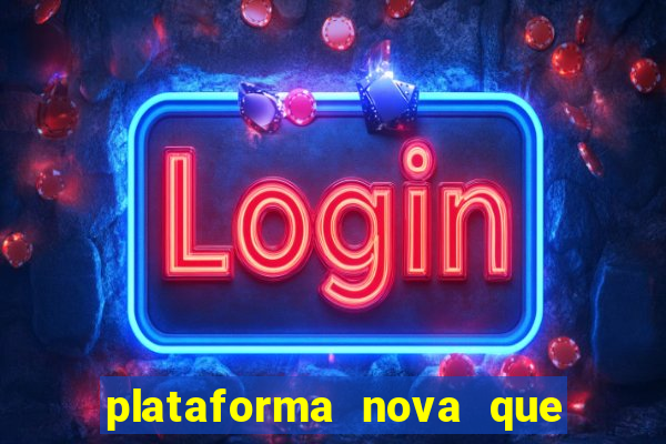 plataforma nova que ta pagando