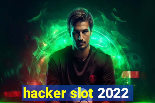 hacker slot 2022