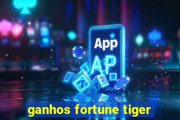 ganhos fortune tiger