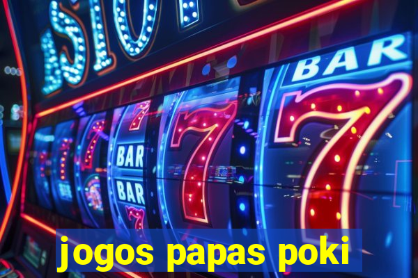 jogos papas poki