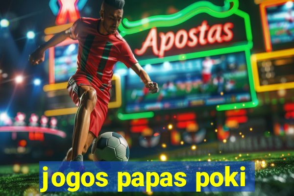 jogos papas poki