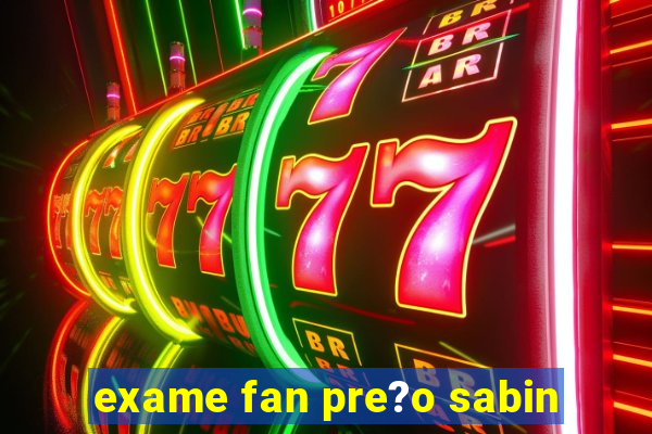 exame fan pre?o sabin