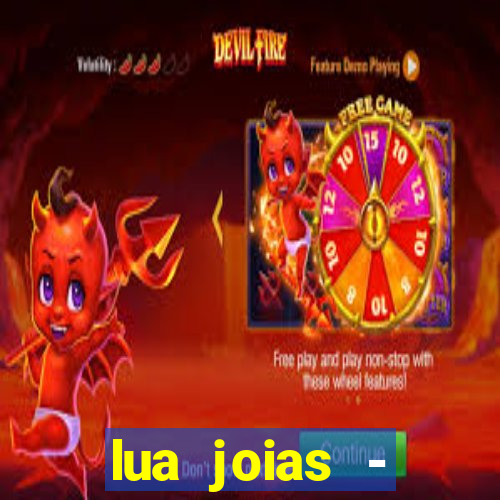 lua joias - reclame aqui