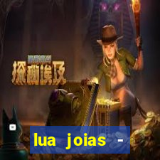 lua joias - reclame aqui