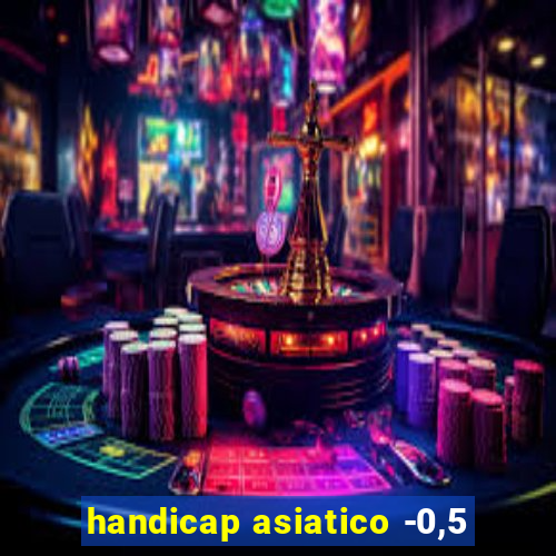 handicap asiatico -0,5