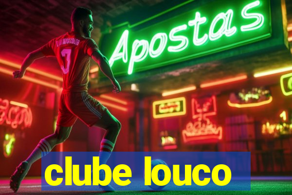 clube louco