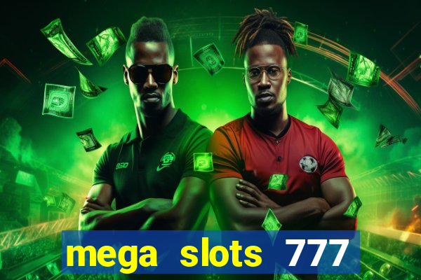 mega slots 777 casino acesso antecipado