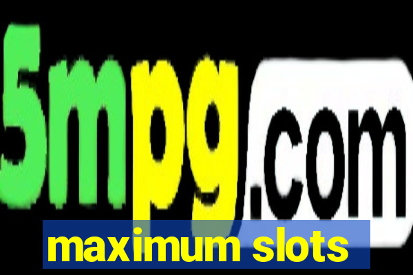 maximum slots