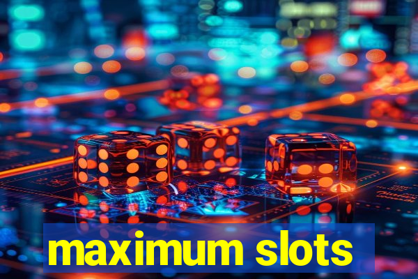 maximum slots