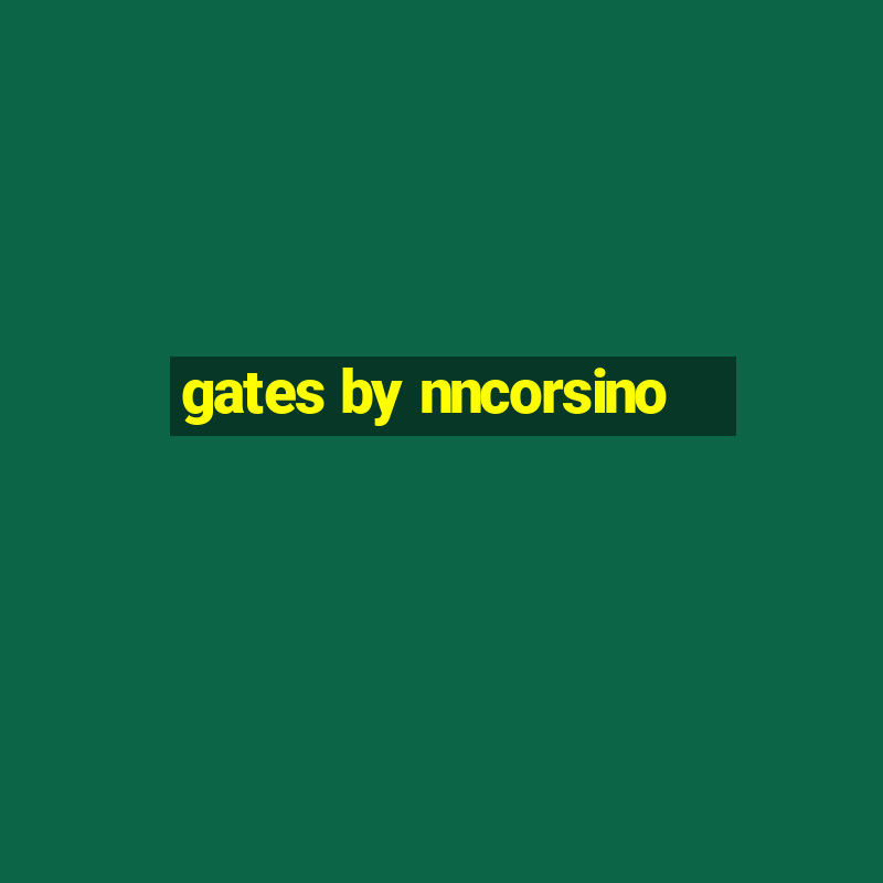 gates by nncorsino