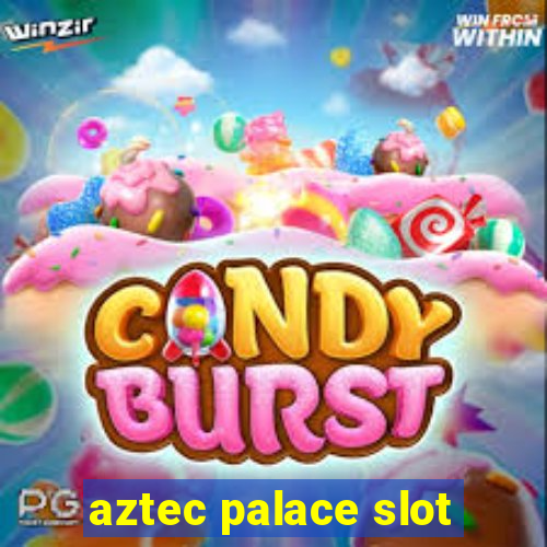 aztec palace slot