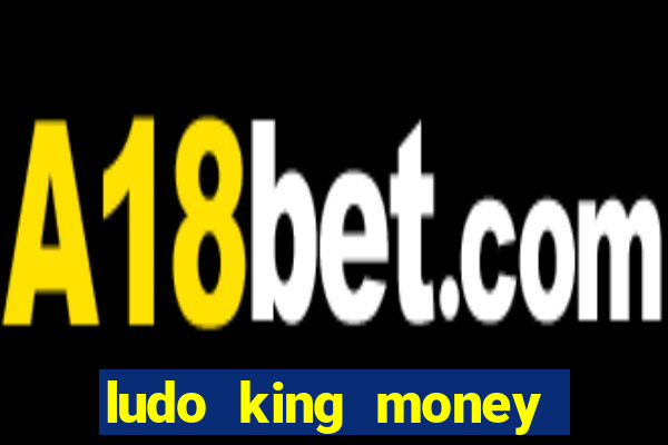 ludo king money real cash online