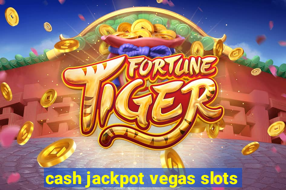 cash jackpot vegas slots