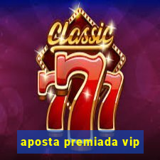 aposta premiada vip