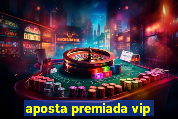 aposta premiada vip