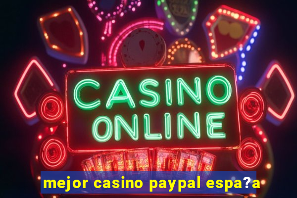 mejor casino paypal espa?a