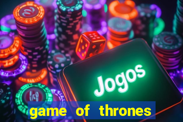 game of thrones casino slots