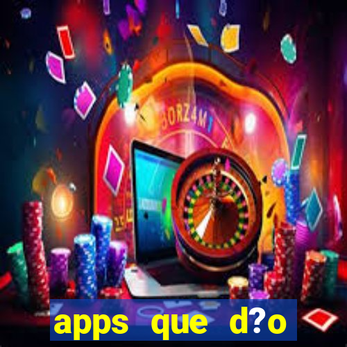 apps que d?o dinheiro de verdade jogando