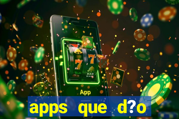 apps que d?o dinheiro de verdade jogando