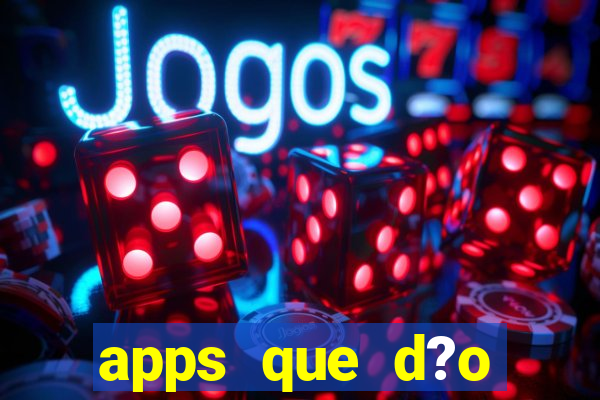 apps que d?o dinheiro de verdade jogando