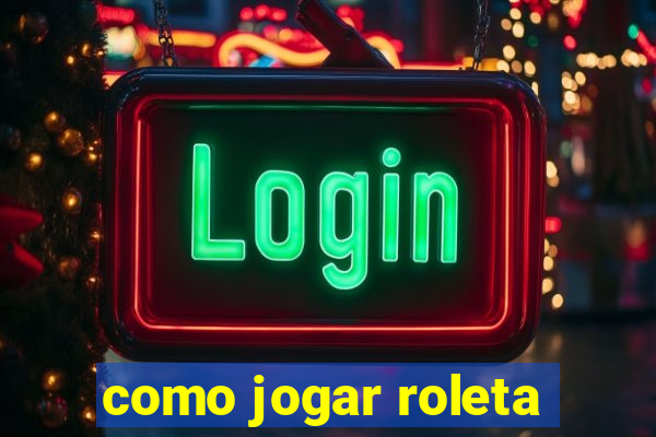 como jogar roleta