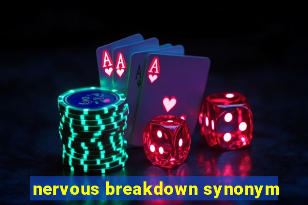 nervous breakdown synonym