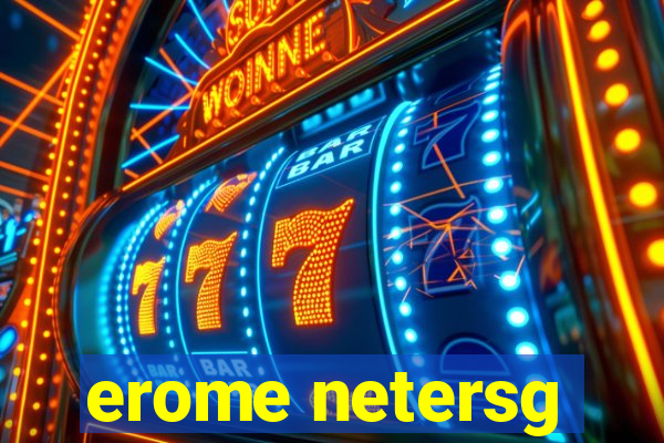 erome netersg