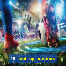 18 and up casinos in california