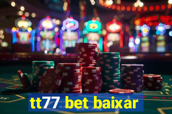 tt77 bet baixar