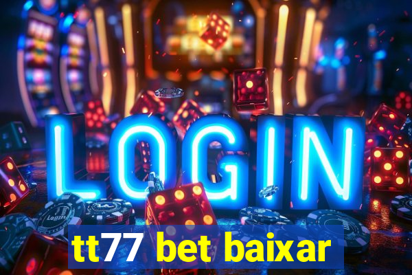 tt77 bet baixar