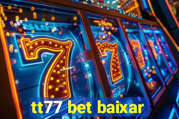 tt77 bet baixar