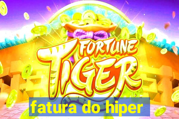 fatura do hiper