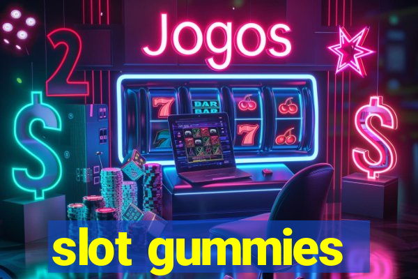 slot gummies