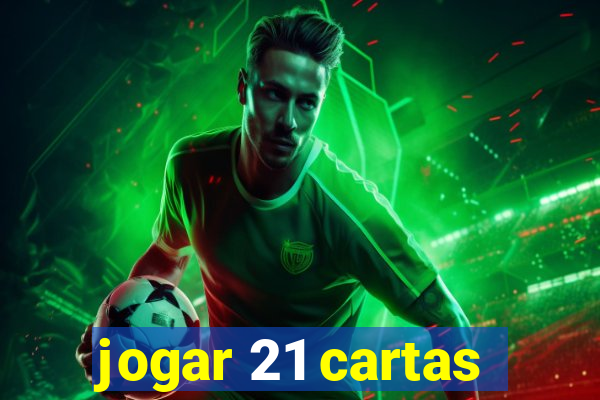 jogar 21 cartas