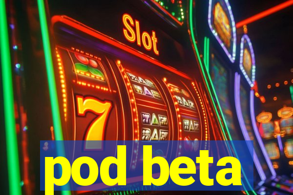 pod beta