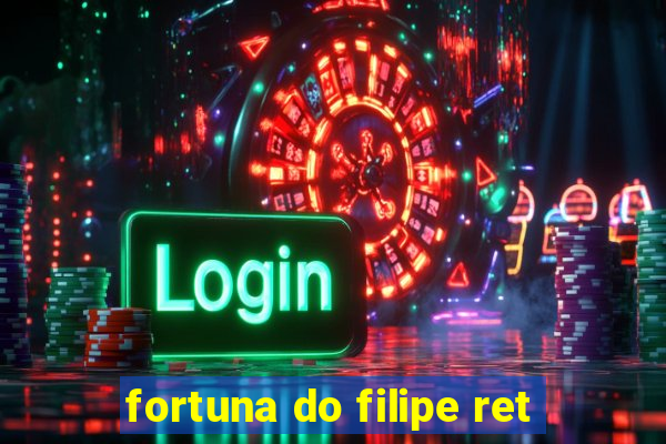 fortuna do filipe ret