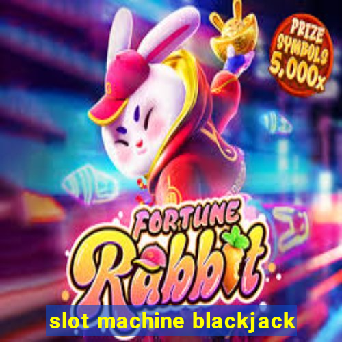 slot machine blackjack