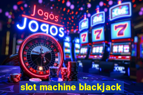 slot machine blackjack