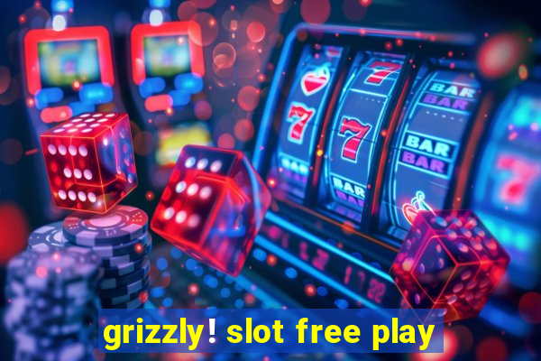 grizzly! slot free play