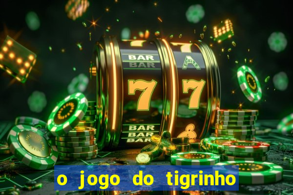 o jogo do tigrinho para ganhar dinheiro