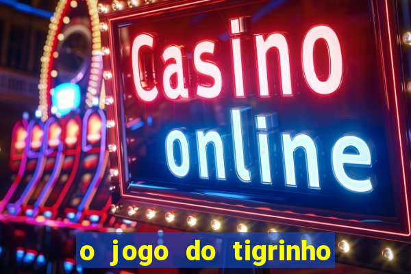 o jogo do tigrinho para ganhar dinheiro